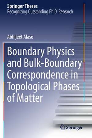 Boundary Physics and Bulk-Boundary Correspondence in Topological Phases of Matter de Abhijeet Alase