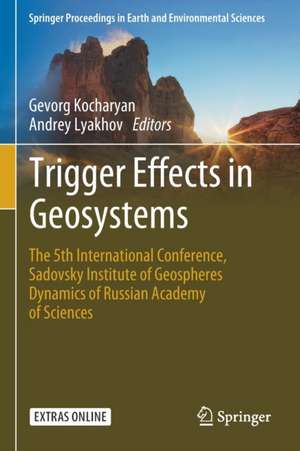 Trigger Effects in Geosystems: The 5th International Conference, Sadovsky Institute of Geospheres Dynamics of Russian Academy of Sciences de Gevorg Kocharyan