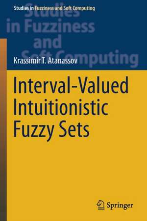 Interval-Valued Intuitionistic Fuzzy Sets de Krassimir T. Atanassov