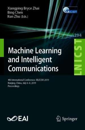 Machine Learning and Intelligent Communications: 4th International Conference, MLICOM 2019, Nanjing, China, August 24–25, 2019, Proceedings de Xiangping Bryce Zhai