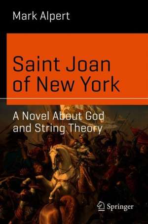 Saint Joan of New York: A Novel About God and String Theory de Mark Alpert