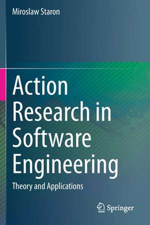 Action Research in Software Engineering: Theory and Applications de Miroslaw Staron