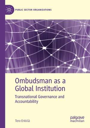 Ombudsman as a Global Institution: Transnational Governance and Accountability de Tero Erkkilä