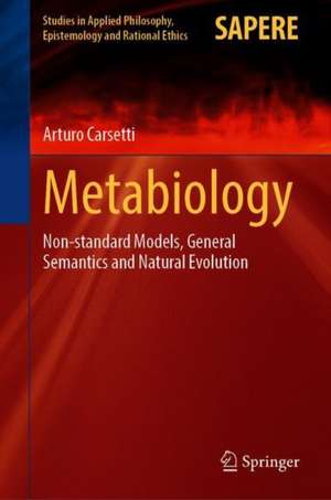 Metabiology: Non-standard Models, General Semantics and Natural Evolution de Arturo Carsetti