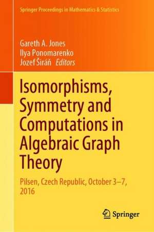 Isomorphisms, Symmetry and Computations in Algebraic Graph Theory: Pilsen, Czech Republic, October 3–7, 2016 de Gareth A. Jones