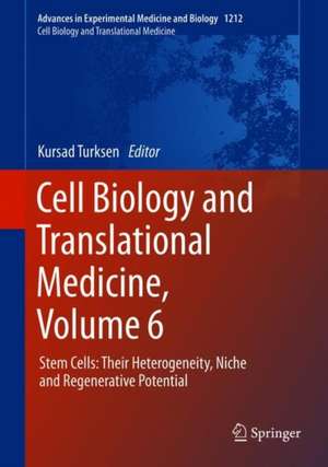 Cell Biology and Translational Medicine, Volume 6: Stem Cells: Their Heterogeneity, Niche and Regenerative Potential de Kursad Turksen