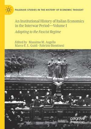 An Institutional History of Italian Economics in the Interwar Period — Volume I: Adapting to the Fascist Regime de Massimo M. Augello