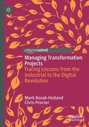 Managing Transformation Projects: Tracing Lessons from the Industrial to the Digital Revolution de Mark Kozak-Holland