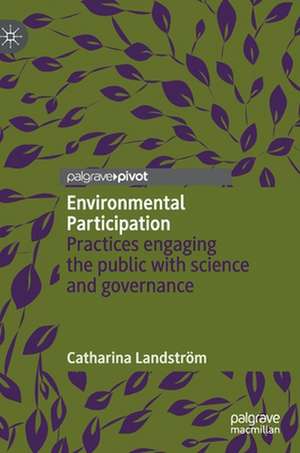 Environmental Participation: Practices engaging the public with science and governance de Catharina Landström