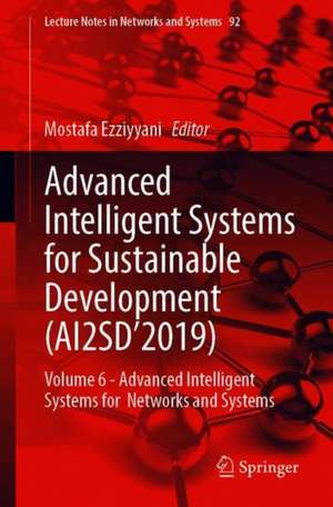 Advanced Intelligent Systems for Sustainable Development (AI2SD’2019): Volume 6 - Advanced Intelligent Systems for Networks and Systems de Mostafa Ezziyyani