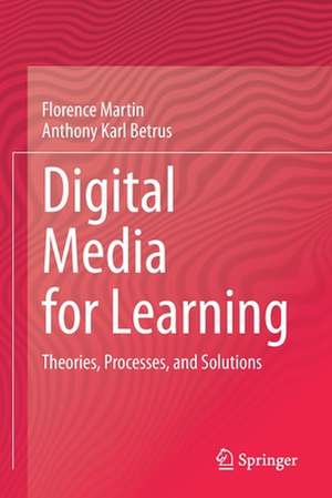 Digital Media for Learning: Theories, Processes, and Solutions de Florence Martin