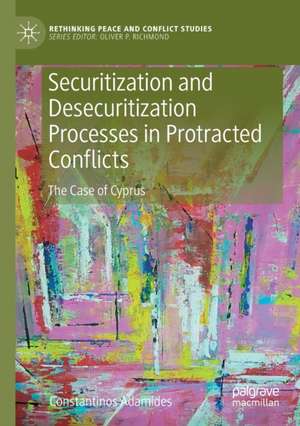 Securitization and Desecuritization Processes in Protracted Conflicts: The Case of Cyprus de Constantinos Adamides