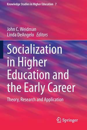 Socialization in Higher Education and the Early Career: Theory, Research and Application de John C. Weidman