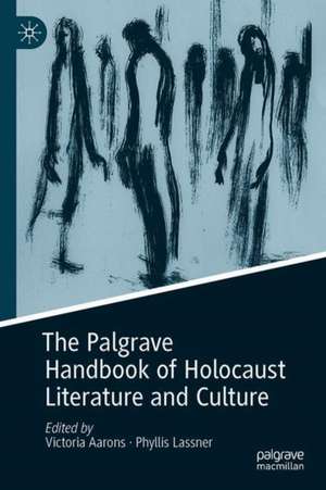 The Palgrave Handbook of Holocaust Literature and Culture de Victoria Aarons