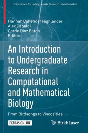 An Introduction to Undergraduate Research in Computational and Mathematical Biology: From Birdsongs to Viscosities de Hannah Callender Highlander