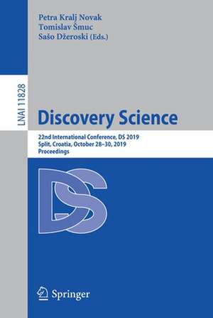 Discovery Science: 22nd International Conference, DS 2019, Split, Croatia, October 28–30, 2019, Proceedings de Petra Kralj Novak