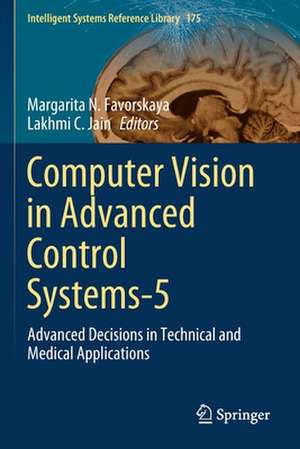 Computer Vision in Advanced Control Systems-5: Advanced Decisions in Technical and Medical Applications de Margarita N. Favorskaya