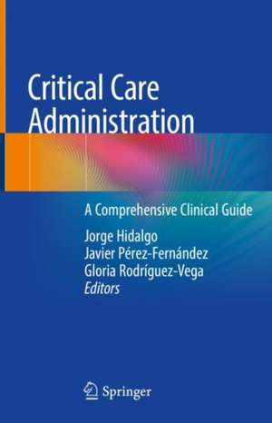 Critical Care Administration: A Comprehensive Clinical Guide de Jorge Hidalgo