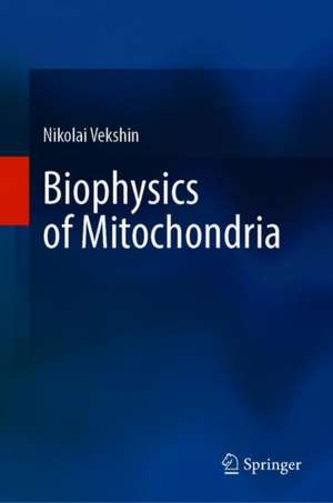 Biophysics of Mitochondria de Nikolai Vekshin