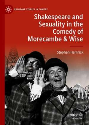 Shakespeare and Sexuality in the Comedy of Morecambe & Wise de Stephen Hamrick