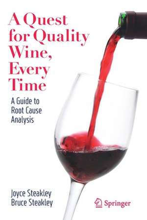 A Quest for Quality Wine, Every Time.: A Guide for Root Cause Analysis. de Joyce Steakley