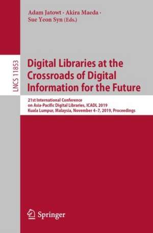 Digital Libraries at the Crossroads of Digital Information for the Future: 21st International Conference on Asia-Pacific Digital Libraries, ICADL 2019, Kuala Lumpur, Malaysia, November 4–7, 2019, Proceedings de Adam Jatowt