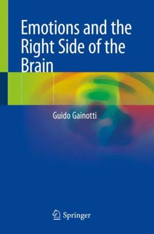 Emotions and the Right Side of the Brain de Guido Gainotti