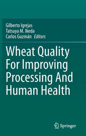 Wheat Quality For Improving Processing And Human Health de Gilberto Igrejas