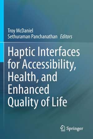 Haptic Interfaces for Accessibility, Health, and Enhanced Quality of Life de Troy McDaniel