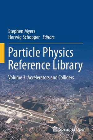 Particle Physics Reference Library : Volume 3: Accelerators and Colliders de Stephen Myers