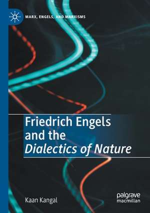 Friedrich Engels and the Dialectics of Nature de Kaan Kangal