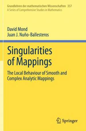 Singularities of Mappings: The Local Behaviour of Smooth and Complex Analytic Mappings de David Mond