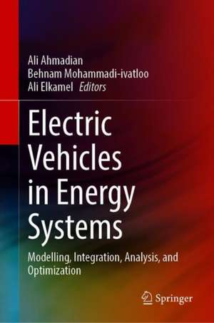 Electric Vehicles in Energy Systems: Modelling, Integration, Analysis, and Optimization de Ali Ahmadian