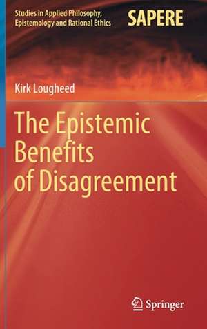 The Epistemic Benefits of Disagreement de Kirk Lougheed