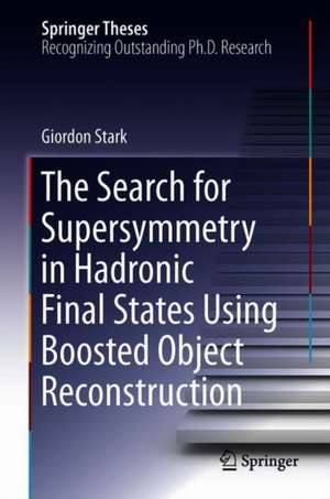 The Search for Supersymmetry in Hadronic Final States Using Boosted Object Reconstruction de Giordon Stark