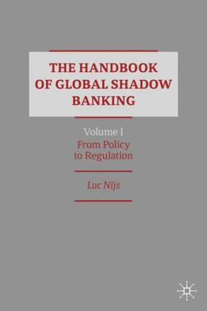 The Handbook of Global Shadow Banking, Volume I: From Policy to Regulation de Luc Nijs