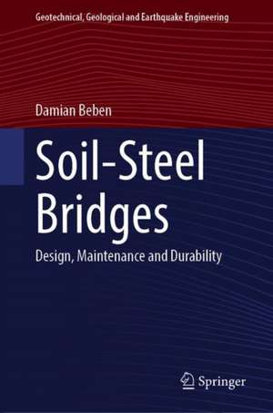 Soil-Steel Bridges: Design, Maintenance and Durability de Damian Beben