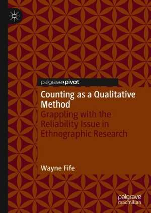 Counting as a Qualitative Method: Grappling with the Reliability Issue in Ethnographic Research de Wayne Fife