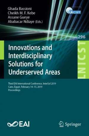 Innovations and Interdisciplinary Solutions for Underserved Areas: Third EAI International Conference, InterSol 2019, Cairo, Egypt, February 14–15, 2019, Proceedings de Ghada Bassioni