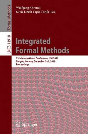 Integrated Formal Methods: 15th International Conference, IFM 2019, Bergen, Norway, December 2–6, 2019, Proceedings de Wolfgang Ahrendt