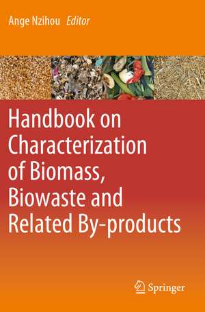 Handbook on Characterization of Biomass, Biowaste and Related By-products de Ange Nzihou