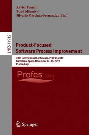 Product-Focused Software Process Improvement: 20th International Conference, PROFES 2019, Barcelona, Spain, November 27–29, 2019, Proceedings de Xavier Franch