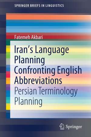 Iran’s Language Planning Confronting English Abbreviations: Persian Terminology Planning de Fatemeh Akbari