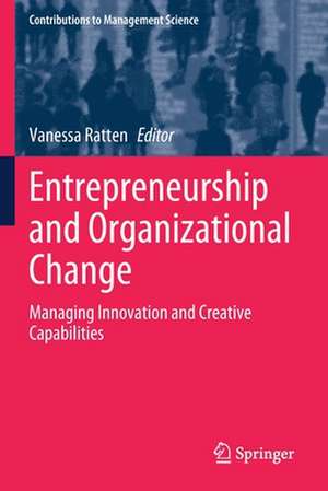 Entrepreneurship and Organizational Change: Managing Innovation and Creative Capabilities de Vanessa Ratten