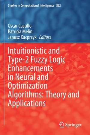 Intuitionistic and Type-2 Fuzzy Logic Enhancements in Neural and Optimization Algorithms: Theory and Applications de Oscar Castillo