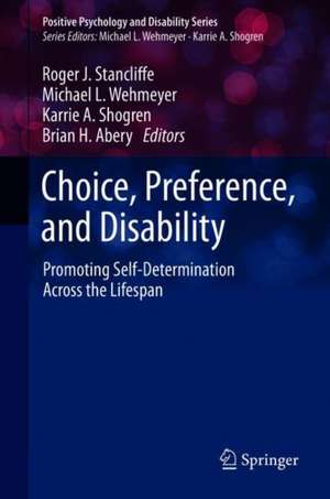 Choice, Preference, and Disability: Promoting Self-Determination Across the Lifespan de Roger J. Stancliffe