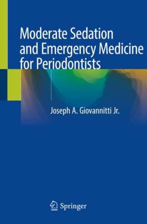 Moderate Sedation and Emergency Medicine for Periodontists de Joseph A. Giovannitti Jr.