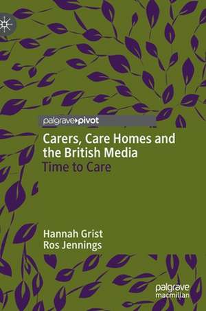 Carers, Care Homes and the British Media: Time to Care de Hannah Grist