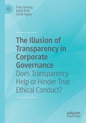 The Illusion of Transparency in Corporate Governance: Does Transparency Help or Hinder True Ethical Conduct? de Finn Janning