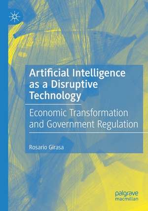 Artificial Intelligence as a Disruptive Technology: Economic Transformation and Government Regulation de Rosario Girasa